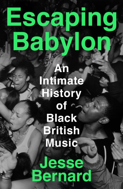 Escaping Babylon: An Intimate History of Black British Music by Jesse Bernard