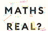 Is Maths Real? : How Simple Questions Lead Us to Mathematics’ Deepest Truths by Eugenia Cheng