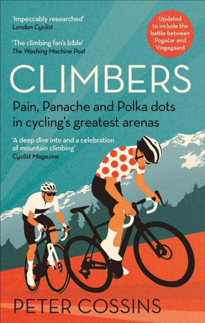 Climbers: Pain, panache and polka dots in cycling's greatest arenas by Peter Cossins