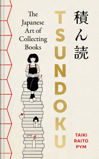 Tsundoku: The Art of Collecting Books by Taiki Raito Pym