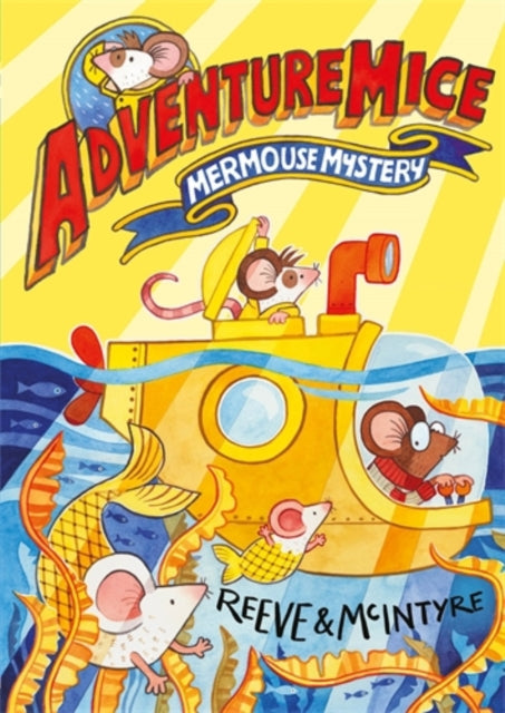 Adventuremice: Mermouse Mystery by Philip Reeve & Sarah McIntyre