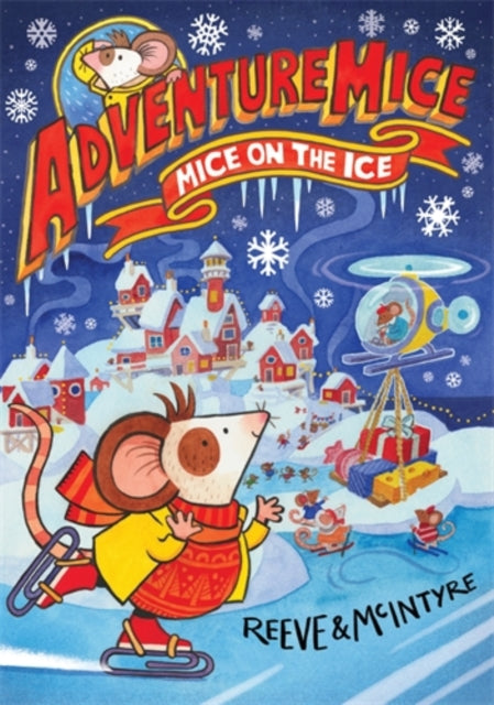 Adventuremice: Mice on the Ice by Philip Reeve & Sarah McIntyre