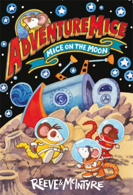 Adventuremice: Mice on the Moon by Philip Reeve & Sarah McIntyre