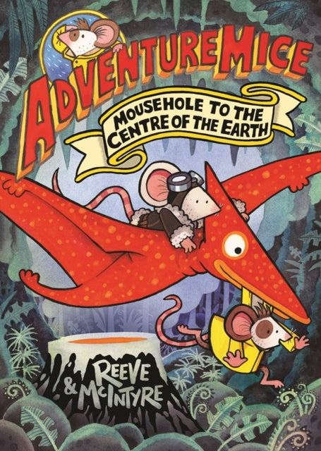 Adventuremice: Mousehole to the Centre of the Earth by Philip Reeve & Sarah McIntyre