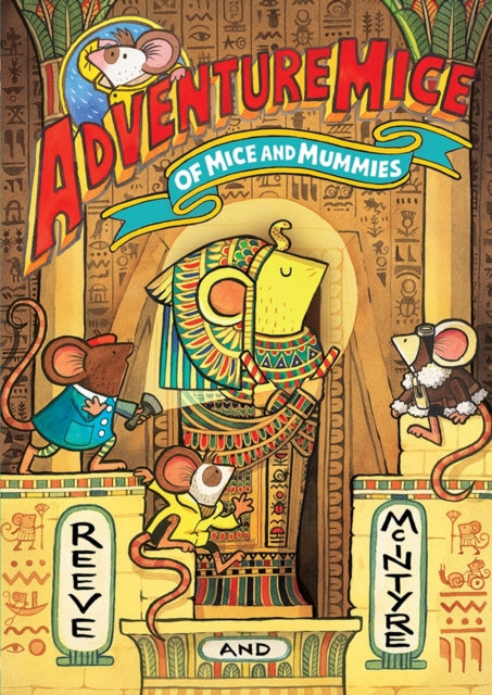 Adventuremice: Of Mice and Mummies by Philip Reeve & Sarah McIntyre