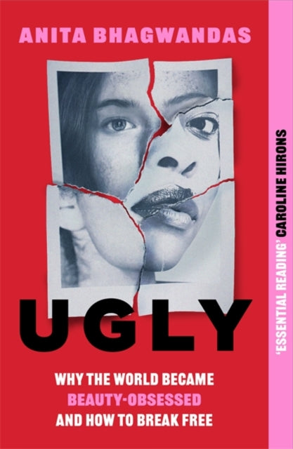 Ugly: Why the world became beauty-obsessed and how to break free by Anita Bhagwandas