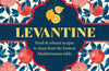 Levantine: Fresh & Vibrant Recipes to Share from the Eastern Mediterranean Table by Ghillie Basan