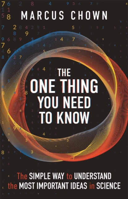 The One Thing You Need to Know: The Simple Way to Understand the Most Important Ideas in Science by Marcus Chown