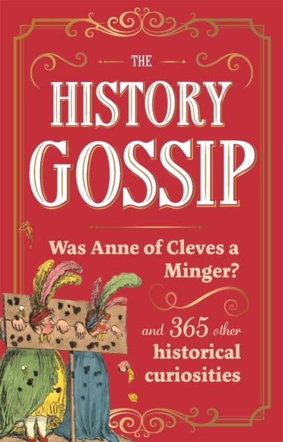 The History Gossip: Was Anne of Cleves a Minger? and 365 Other Historical Curiosities by Katie Kennedy