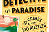 Detective in Paradise Puzzle Book: 10 Crimes & over 100 Puzzles to Solve by Joel Jessup