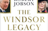The Windsor Legacy: A Royal Dynasty of Secrets, Scandal and Survival by Robert Jobson