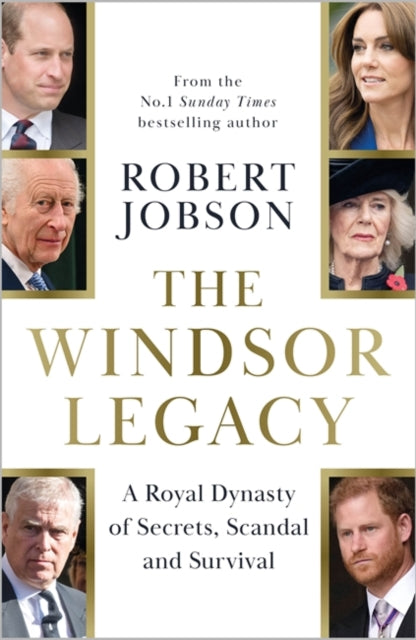 The Windsor Legacy: A Royal Dynasty of Secrets, Scandal and Survival by Robert Jobson