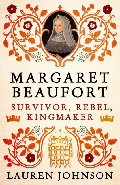 Margaret Beaufort: Survivor, Rebel, Kingmaker by Lauren Johnson