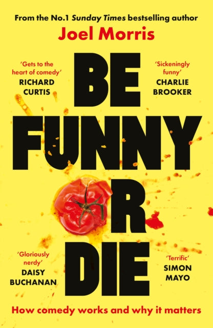 Be Funny or Die : How comedy works and why it matters by Joel Morris (PRE-ORDER)