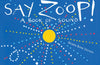 Say Zoop!: A Book of Sound—Board Book Edition by Herve Tullet