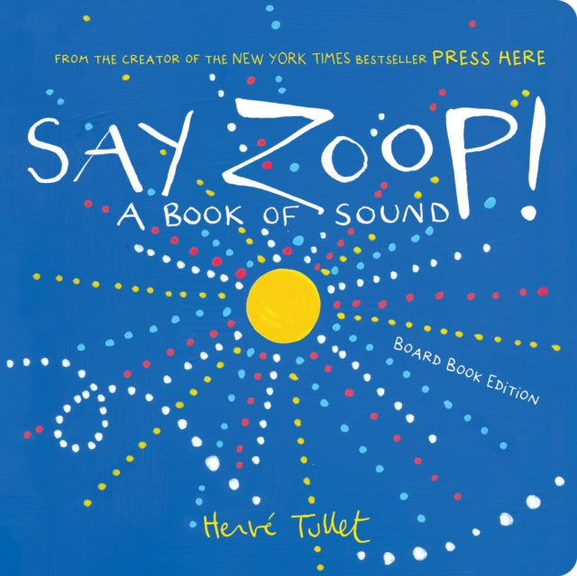 Say Zoop!: A Book of Sound—Board Book Edition by Herve Tullet