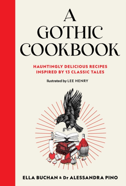A Gothic Cookbook: Hauntingly Delicious Recipes Inspired by 13 Classic Tales by Ella Buchan & Alessandra Pino