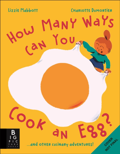 How Many Ways Can You Cook An Egg? : …and Other Things to Try for Big and Little Eaters by Lizzie Mabbott
