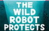 The Wild Robot Protects (The Wild Robot 3) by Peter Brown