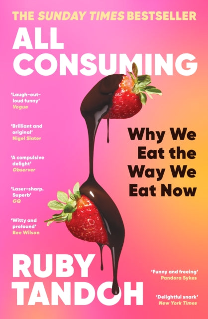 All Consuming: Why We Eat the Way We Eat Now by Ruby Tandoh