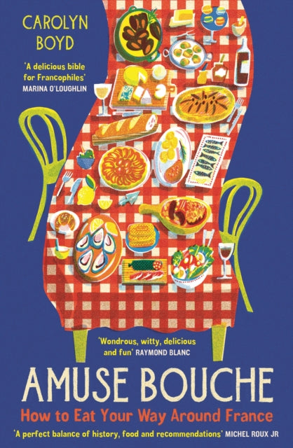 Amuse Bouche: How to Eat Your Way Around France: A Times Best Food and Drink Book 2024 by Carolyn Boyd
