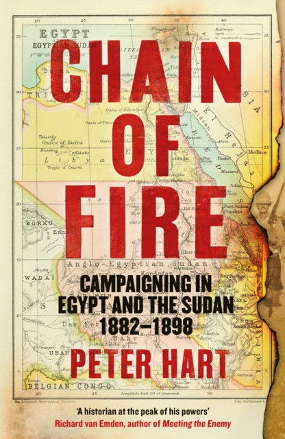 Chain of Fire: Campaigning in Egypt and the Sudan, 1882-98 by Peter Hart