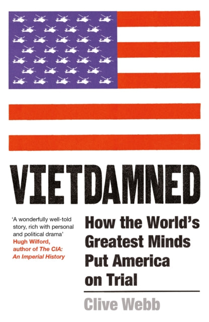 Vietdamned: How the World’s Greatest Minds Put America on Trial by Clive Webb