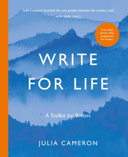 Write for Life: A Toolkit for Writers from the author of multimillion bestseller THE ARTIST'S WAY by Julia Cameron