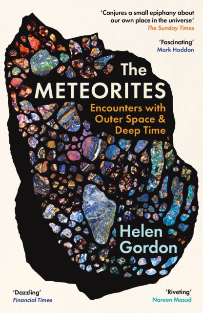 The Meteorites: Encounters with Outer Space and Deep Time by Helen Gordon