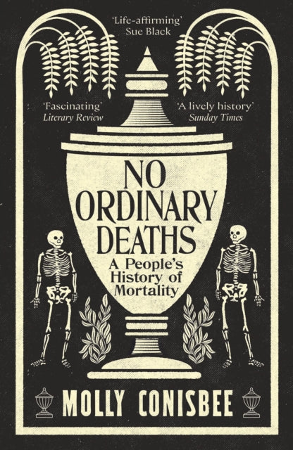 No Ordinary Deaths: A People's History of Mortality by Molly Conisbee