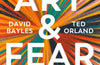 Art & Fear: Observations on the Perils (and Rewards) of Artmaking by David Bayles & Ted Orland