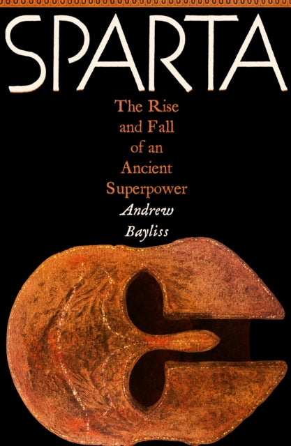 Sparta : The Rise and Fall of an Ancient Superpower by Andrew Bayliss (PRE-ORDER)
