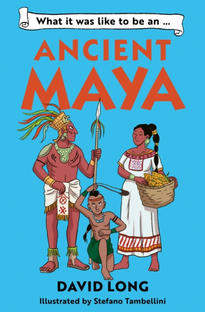 What it was like to be an Ancient Maya: Book 3 by David Long