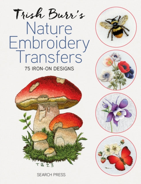 Trish Burr's Nature Embroidery Transfers: 75 Iron-on Designs by Trish Burr