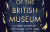 Ghosts of the British Museum: A True Story of Colonial Loot and Restless Objects by Noah Angell