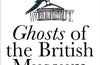 Ghosts of the British Museum: A True Story of Colonial Loot and Restless Objects by Noah Angell