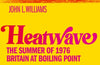 Heatwave: The Summer of 1976 – Britain at Boiling Point by John L Williams