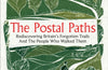 The Postal Paths: Rediscovering Britain’s Forgotten Trails And The People Who Walked Them by Alan Cleaver