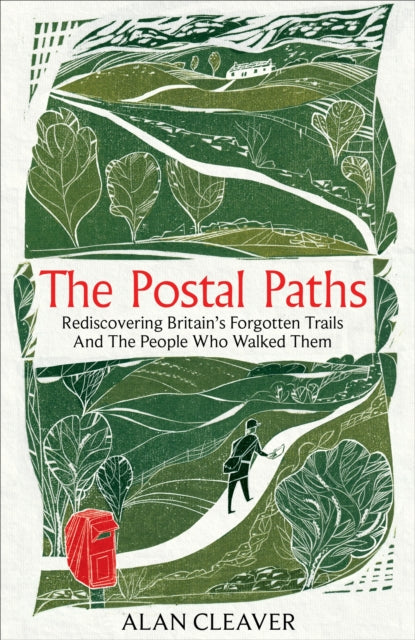 The Postal Paths: Rediscovering Britain’s Forgotten Trails And The People Who Walked Them by Alan Cleaver