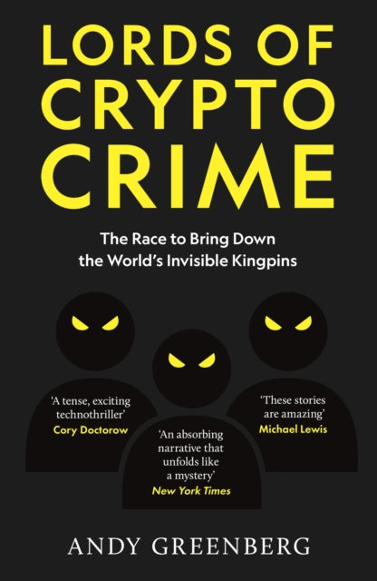 Lords of Crypto Crime: The Race to Bring Down the World’s Invisible Kingpins by Andy Greenberg