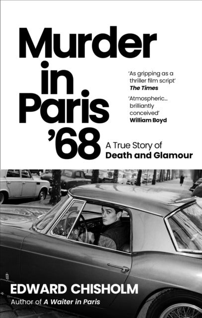 Murder In Paris '68: A true story of death and glamour by Edward Chisholm