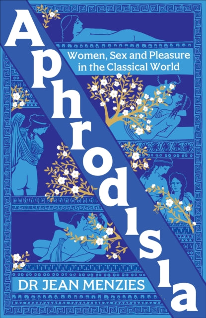 Aphrodisia: Women, Sex and Pleasure in the Classical World by Jean Menzies