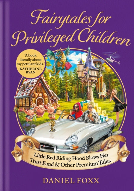 Fairytales for Privileged Children: Little Red Riding Hood Blows Her Trust Fund & Other Premium Tales by Daniel Foxx (SIGNED PRE-ORDER)