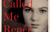 They Called Me Renee: The Incredible True Story of a Young WW2 Resistance Fighter in Her Own Words by Ruth Uzrad