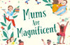 Mums Are Magnificent by Simon Philip