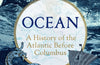 Ocean: A History of the Atlantic Before Columbus by John Haywood
