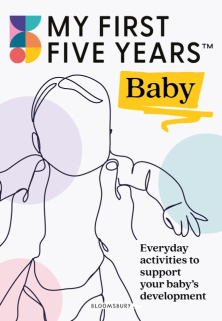 My First Five Years Baby: Everyday activities to support your baby's development by Alistair Bryce-Clegg