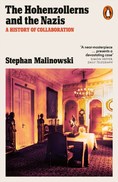 The Hohenzollerns and the Nazis: A History of Collaboration by Stephan Malinowski