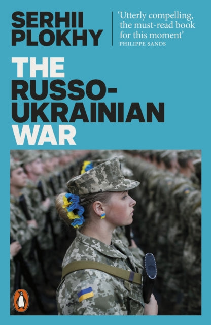 The Russo-Ukrainian War: From the bestselling author of Chernobyl by Serhii Plokhy