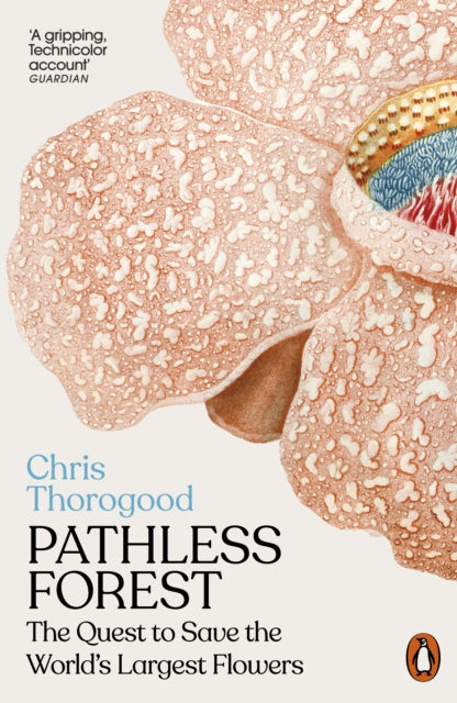 Pathless Forest: The Quest to Save the World’s Largest Flowers by Dr Chris Thorogood